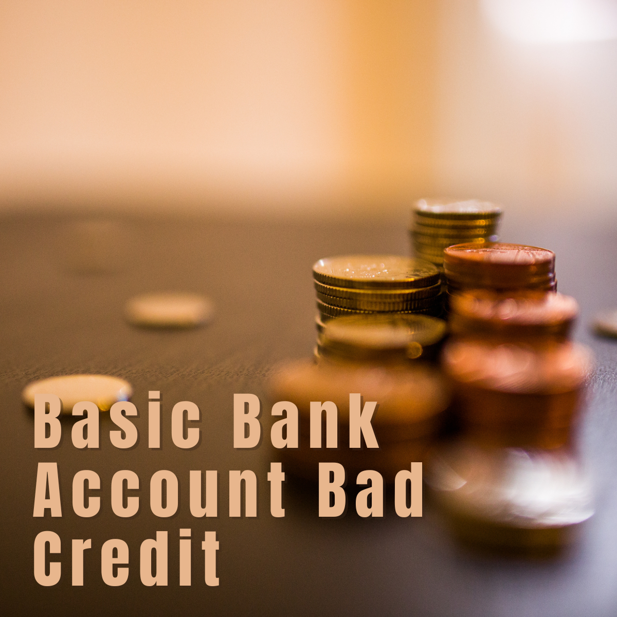 Stacks of coins in diminishing height with the text "basic bank account bad credit" overlaying the image, suggesting a focus on financial concepts related to limited funds and credit challenges.
